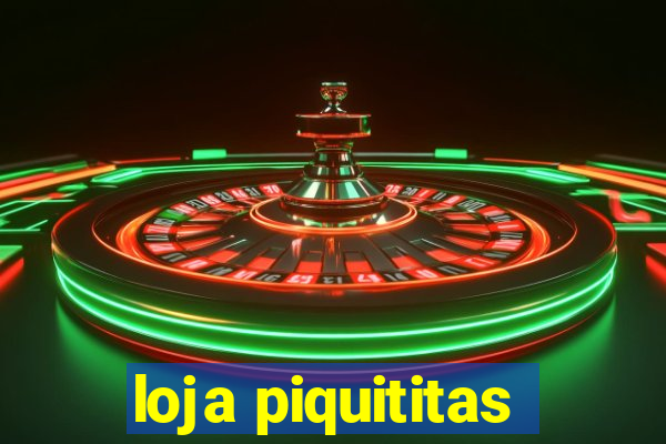 loja piquititas